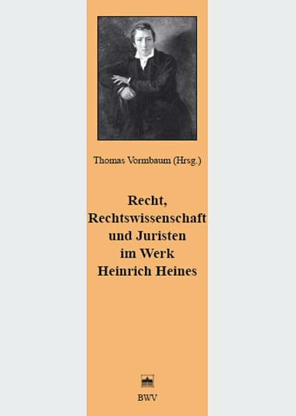 Recht, Rechtswissenschaft und Juristen im Werk Heinrich Heines (Juristische Zeitgeschichte. Abt. 6: Recht in der Kunst - Kunst im Recht)