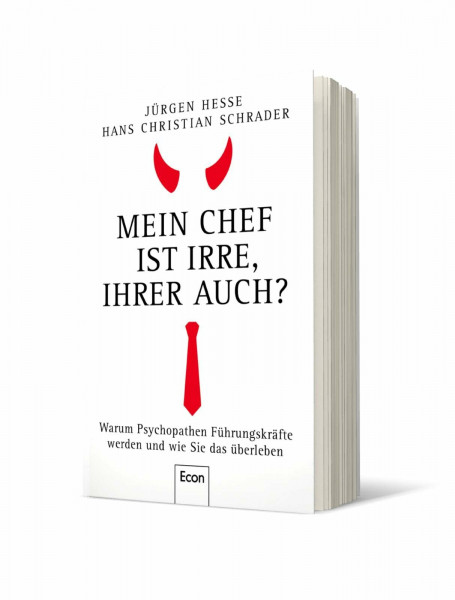 Mein Chef ist irre – Ihrer auch?: Warum Psychopathen Führungskräfte werden und wie Sie das überleben | Wie Sie Neurotiker, Narzissten und Tyrannen durchschauen
