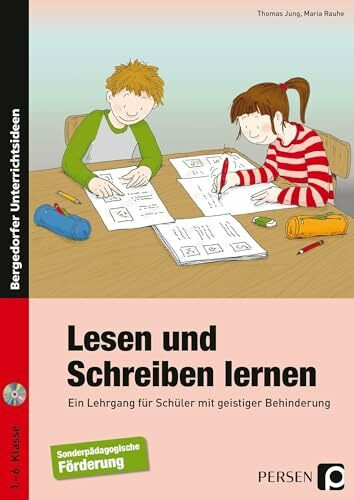 Lesen und Schreiben lernen: Ein Lehrgang für Schüler mit geistiger Behinderung (1. bis 6. Klasse)