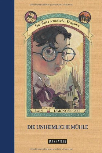 Die unheimliche Mühle (Eine Reihe betrüblicher Ereignisse, Band 4): Die Unheimliche Muhle (4)