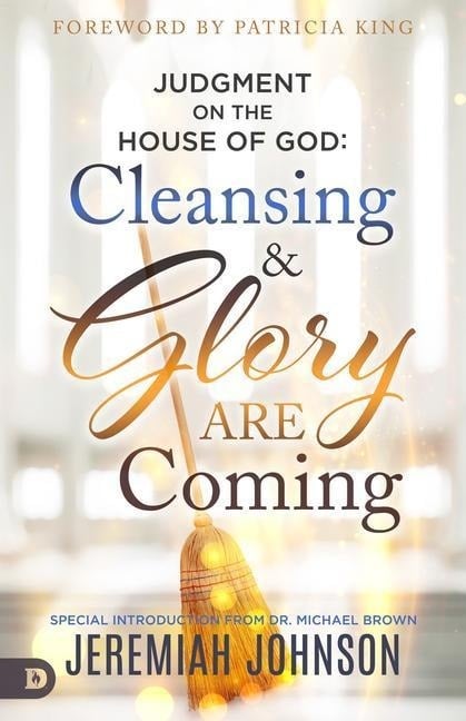 Judgment on the House of God: Cleansing and Glory Are Coming Judgment on the House of God: Cleansing and Glory Are Coming