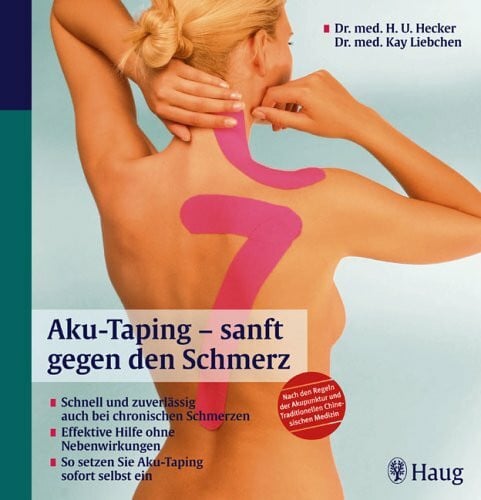 Aku-Taping - sanft gegen den Schmerz: Schnell und zuverlässig auch bei chronischen Schmerzen. Effektive Hilfe ohne Nebenwirkungen. So setzen Sie ... und Traditionellen Chinesischen Medizin