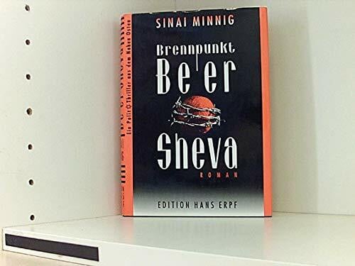 Brennpunkt Be'er Sheva: Ein Polit-Thriller aus dem Nahen Osten. Roman