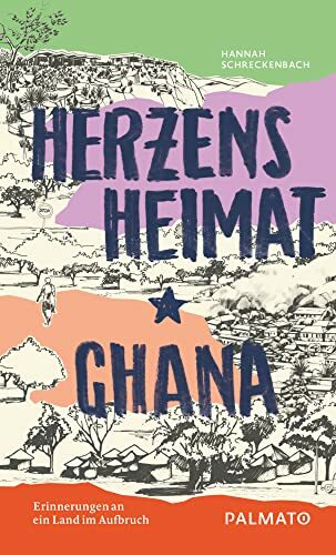 Herzensheimat Ghana: Erinnerungen an ein Land im Aufbruch Herzensheimat Ghana: Erinnerungen an ein Land im Aufbruch