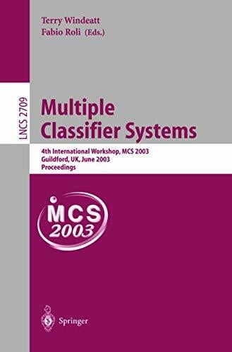 Multiple Classifier Systems: 4th International Workshop, MCS 2003 Guilford, UK, June 11-13, 2003 Proceedings (Lecture Notes in Computer Science, 2709, Band... Multiple Classifier Systems: 4th International Workshop, MCS 2003 Guilford, UK, June 11-13, 2003 Proceedings (Lecture Notes in Computer Science, 2709, Band 2709)