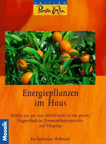 Energiepflanzen im Haus: Welche uns gut tun, welche nicht zu uns passen. 88 ungewöhnliche Zimmerpflanzenporträts mit Pflegetips (Edition Panta Rhei)
