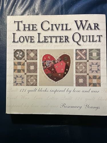 The Civil War Love Letter Quilt: 121 Quilt Blocks Inspired by Love and War