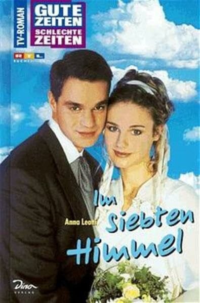 Gute Zeiten, schlechte Zeiten. TV-Roman: Gute Zeiten, schlechte Zeiten, Bd.9, Im siebten Himmel