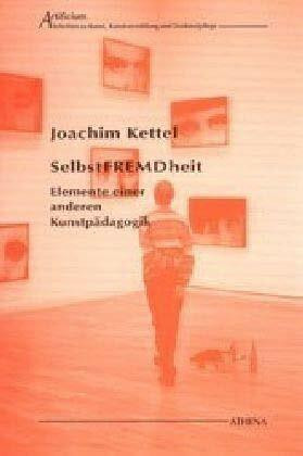 SelbstFREMDheit. Elemente einer anderen Kunstpädagogik (Artificium / Schriften zu Kunst und Kunstvermittlung)