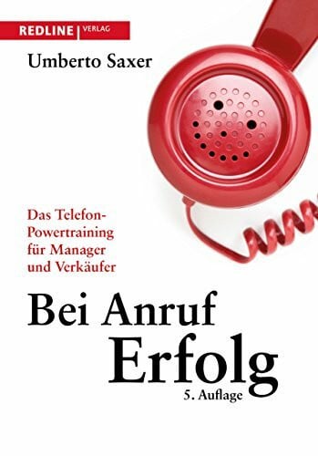 Bei Anruf Erfolg: Das Telefon-Powertraining für Manager und Verkäufer