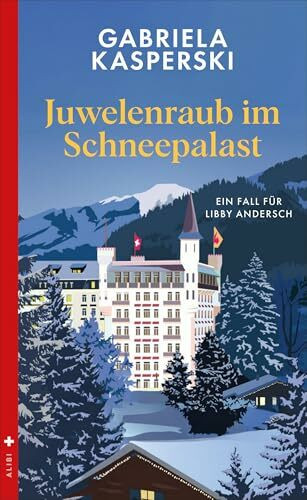 Juwelenraub im Schneepalast: Ein Fall für Libby Andersch (Mörderische Tour de Suisse)