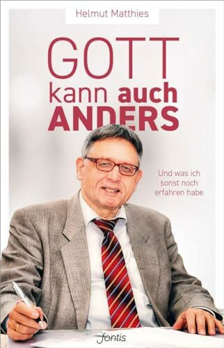 Gott kann auch anders: Und was ich sonst noch erfahren habe: Erfahrungen meines Lebens