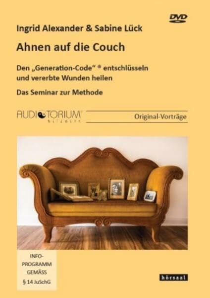 Ahnen auf die Couch: Den "Generation-Code" ® entschlüsseln und vererbte Wunden heilen