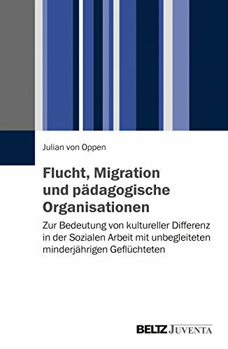 Flucht, Migration und pädagogische Organisationen: Zur Bedeutung von kultureller Differenz in der Sozialen Arbeit mit unbegleiteten minderjährigen Geflüchteten