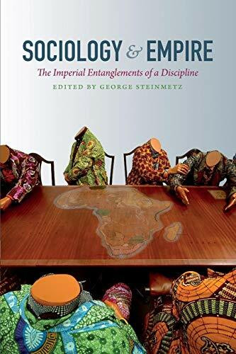 Sociology and Empire: The Imperial Entanglements of a Discipline (Politics, History, and Culture)