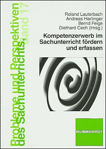 Kompetenzerwerb im Sachunterricht fördern und erfassen (Probleme und Perspektiven des Sachunterrichts)