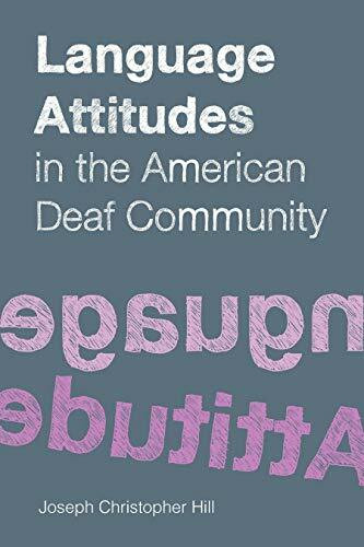 Language Attitudes in the American Deaf Community: Volume 18 (Sociolinguistics in Deaf Communities, Band 18)
