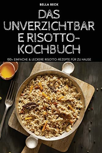 Das Unverzichtbare Risotto-Kochbuch