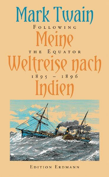 Meine Weltreise nach Indien. Following the Equator, 1895-1896 (Alte abenteuerliche Reiseberichte)