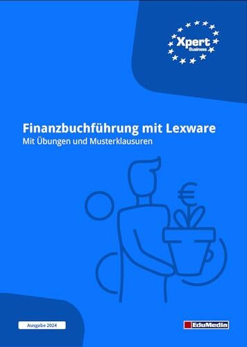 Finanzbuchführung mit Lexware: Mit Übungen und Musterklausuren (Xpert-Business)