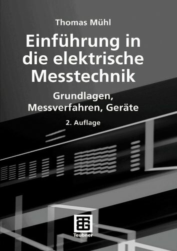 Einführung in die elektrische Messtechnik: Grundlagen, Messverfahren, Geräte