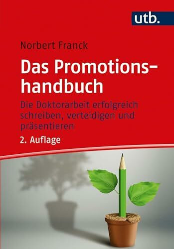 Das Promotionshandbuch: Die Doktorarbeit erfolgreich schreiben, verteidigen und präsentieren