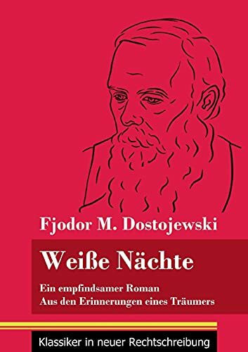 Weiße Nächte: Ein empfindsamer Roman / Aus den Erinnerungen eines Träumers (Band 172, Klassiker in neuer Rechtschreibung)
