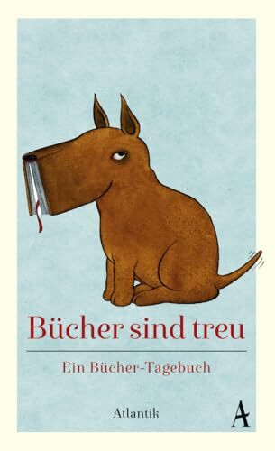 Bücher sind treu: Ein Bücher-Tagebuch