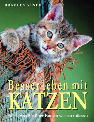 Besser leben mit Katzen: Alles, was sie über Katzen wissen müssen
