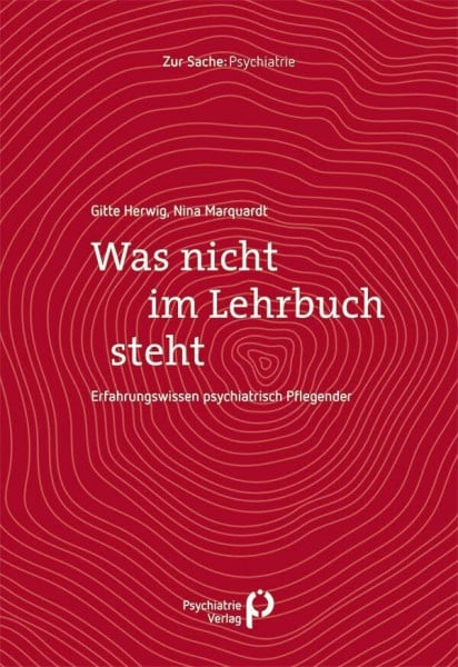 Was nicht im Lehrbuch steht: Erfahrungswissen psychiatrisch Pflegender (Zur Sache: Psychiatrie)