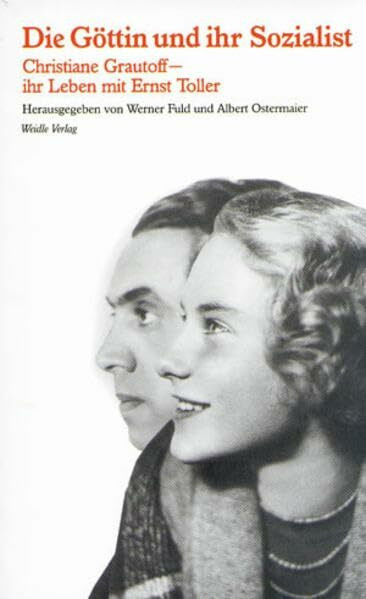 Die Göttin und ihr Sozialist: Christiane Grautoffs Autobiographie - ihr Leben mit Ernst Toller. Mit Dokumenten zur Lebensgeschichte