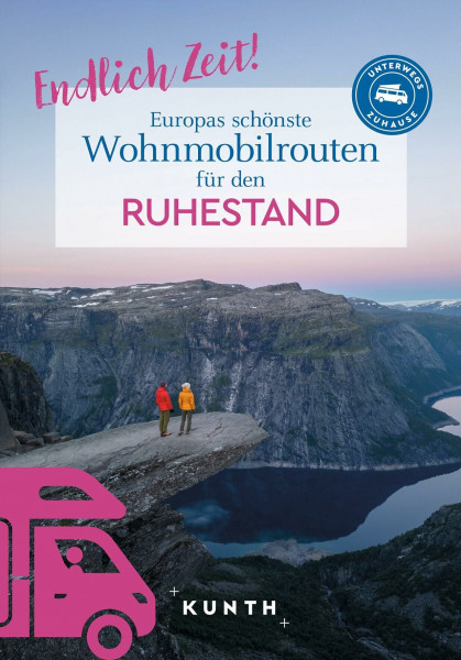 KUNTH Endlich Zeit! Europas schönste Wohnmobiltouren für den Ruhestand (KUNTH Mit dem Wohnmobil unterwegs)