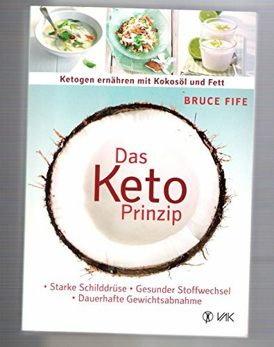 Das Keto-Prinzip: Ketogen ernähren mit Kokosöl und Fett: Starke Schilddrüse - gesunder Stoffwe...