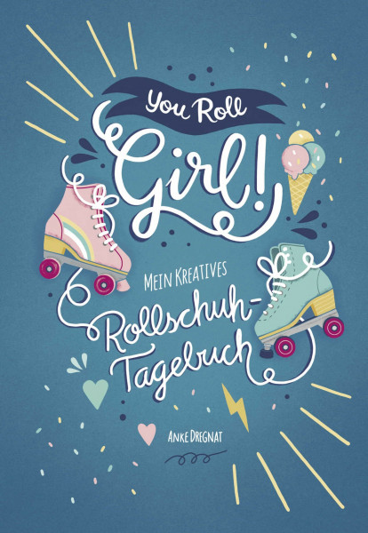 You Roll, Girl!: Mein kreatives Rollschuh-Tagebuch