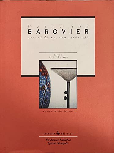 L'arte dei Barovier. Vetrai di Murano (1866-1972). Ediz. illustrata (Vetro e vetrai)