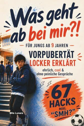 Was geht ab bei mir?! - Vorpubertät locker erklärt für Jungs ab 9 Jahren: 67 alltagstaugliche Hacks für Gefühle, Schule und Freundschaft: ehrlich, ... - ehrlich, cool & ohne peinliche Gespräche