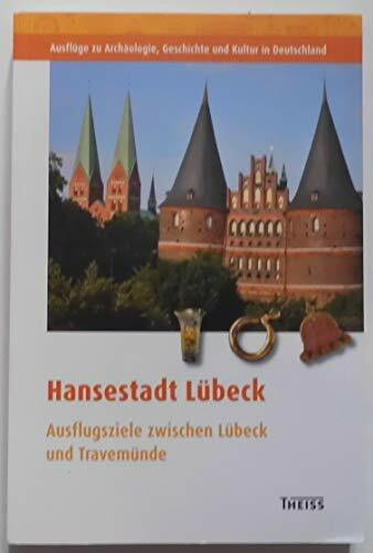Hansestadt Lübeck: Ausflugsziele zwischen Lübeck und Travemünde (Ausflüge zu Archäologie, Geschichte und Kultur in Deutschland: ehemals Führer zu archäologischen Denkmälern in Deutschland)