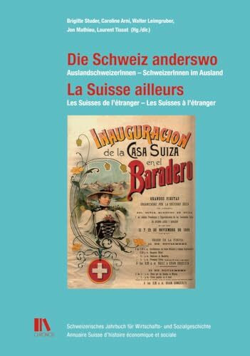 Die Schweiz anderswo – La Suisse ailleurs: AuslandschweizerInnen – SchweizerInnen im Ausland Les Suisses de l’étranger – Les Suisses à l’étranger ... suisse d'histoire économique et sociale)