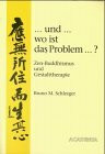 ... und... wo ist das Problem...?: Zen-Buddhismus und Gestalttherapie