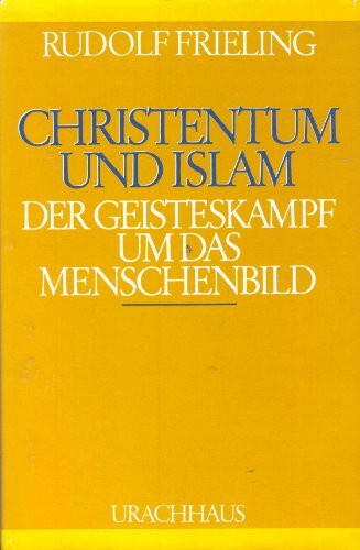Christentum und Islam. Der Geisteskampf um das Menschenbild