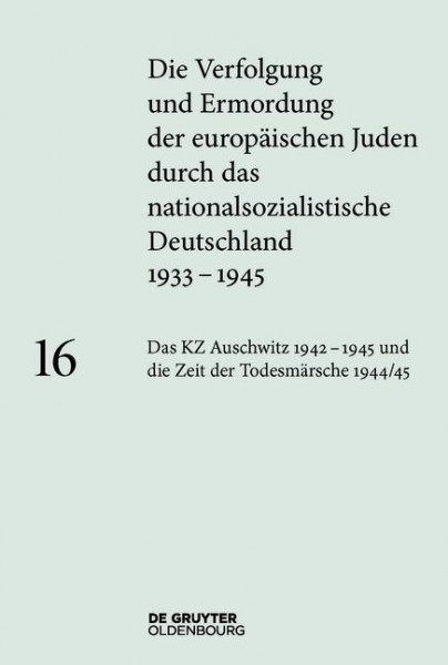 Das KZ Auschwitz 1942-1945 und die Zeit der Todesmärsche 1944/45