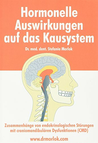 Hormonelle Auswirkungen auf das Kausystem: Zusammenhänge von endokrinologischen Störungen mit craniomandibulären Dysfunktionen (CMD)