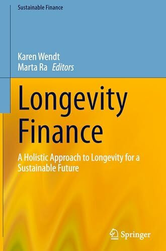 Longevity Finance: A Holistic Approach to Longevity for a Sustainable Future (Sustainable Finance)