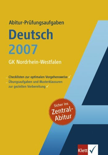 Abitur-Prüfungsaufgaben Deutsch 2007: Grundkurs Nordrhein-Westfalen