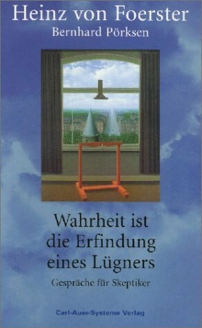Wahrheit ist die Erfindung eines Lügners: Gespräche für Skeptiker