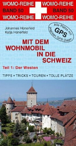 Mit dem Wohnmobil in die Schweiz: Teil 1: Der Westen