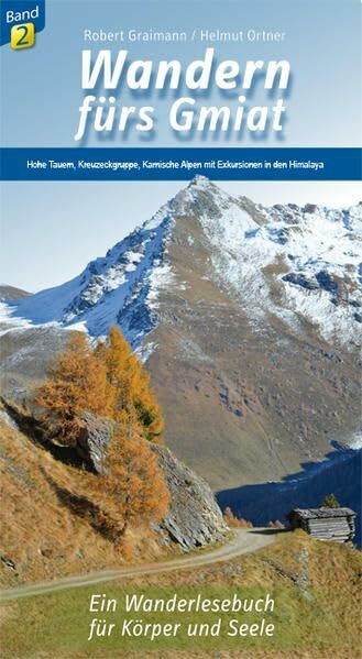 Wandern fürs Gmiat: Von den Hohen Tauern, über die Kreuzeckgruppe bis zu den Karnischen Alpen. Mit Exkursion in den Himalaya und Gastbeitrag von Maria ... Ein Wanderlesebuch für Körper und Seele.