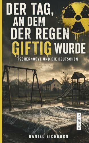 Der Tag, an dem der Regen giftig wurde: Tschernobyl und die Deutschen