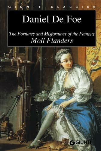 The Fortunes and and Misfortunes of the famous Moll Flanders (GIUNTI CLASSICS) The Fortunes and and Misfortunes of the famous Moll Flanders (GIUNTI CLASSICS)
