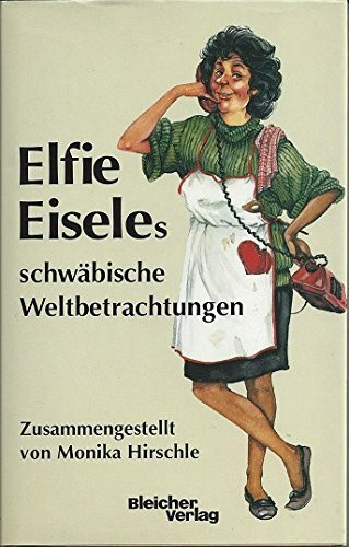 Elfie Eiseles schwäbische Weltbetrachtungen
